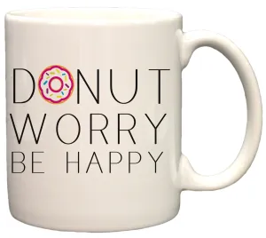 Donut Worry Be Happy Funny 11oz Coffee Mug