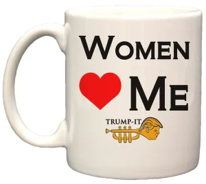 "Women Love Me" Trump-It Funny Political 11oz. Coffee Mug
