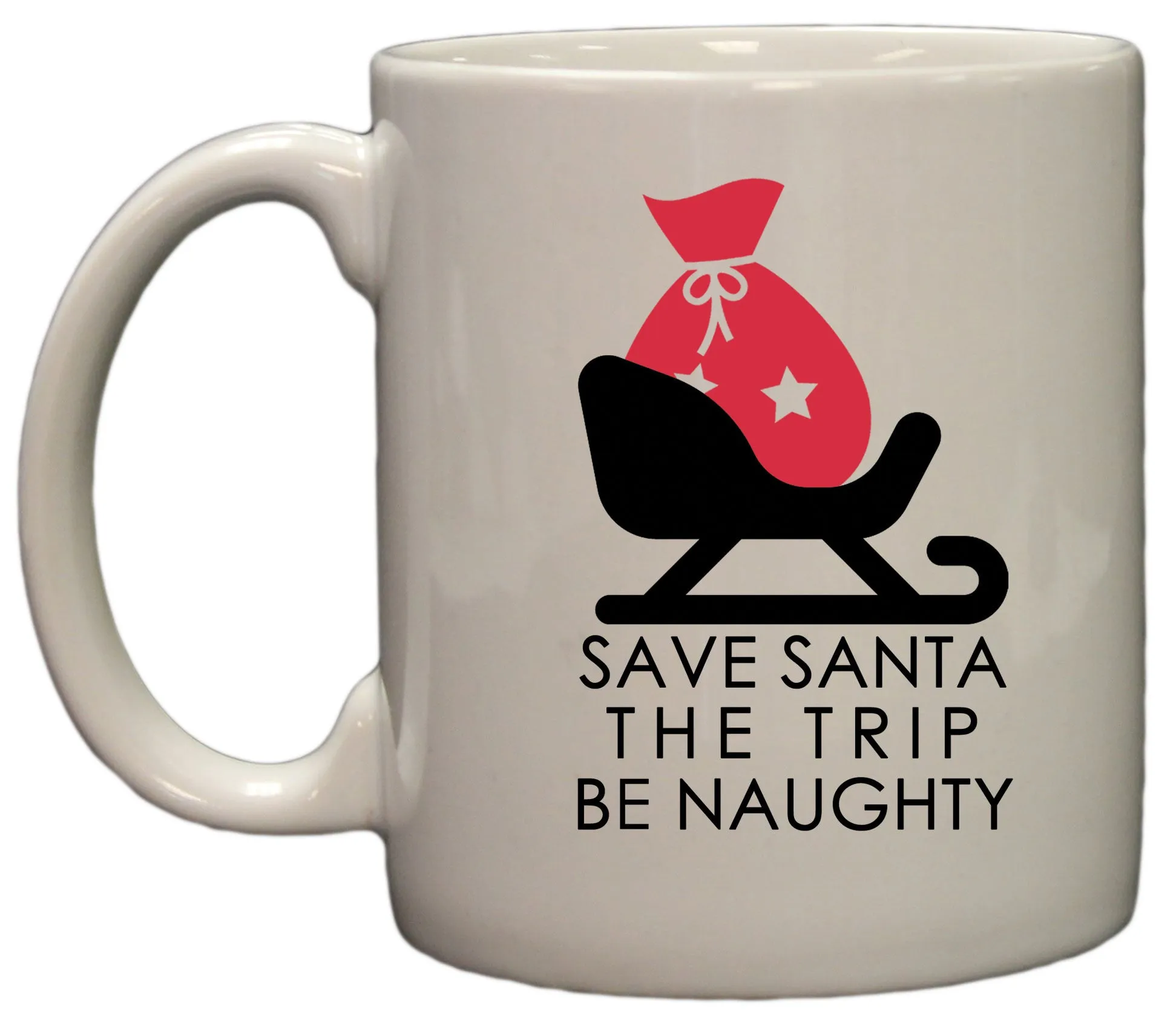 Save Santa the Trip - Be Naughty Funny Christmas 11oz Coffee Mug
